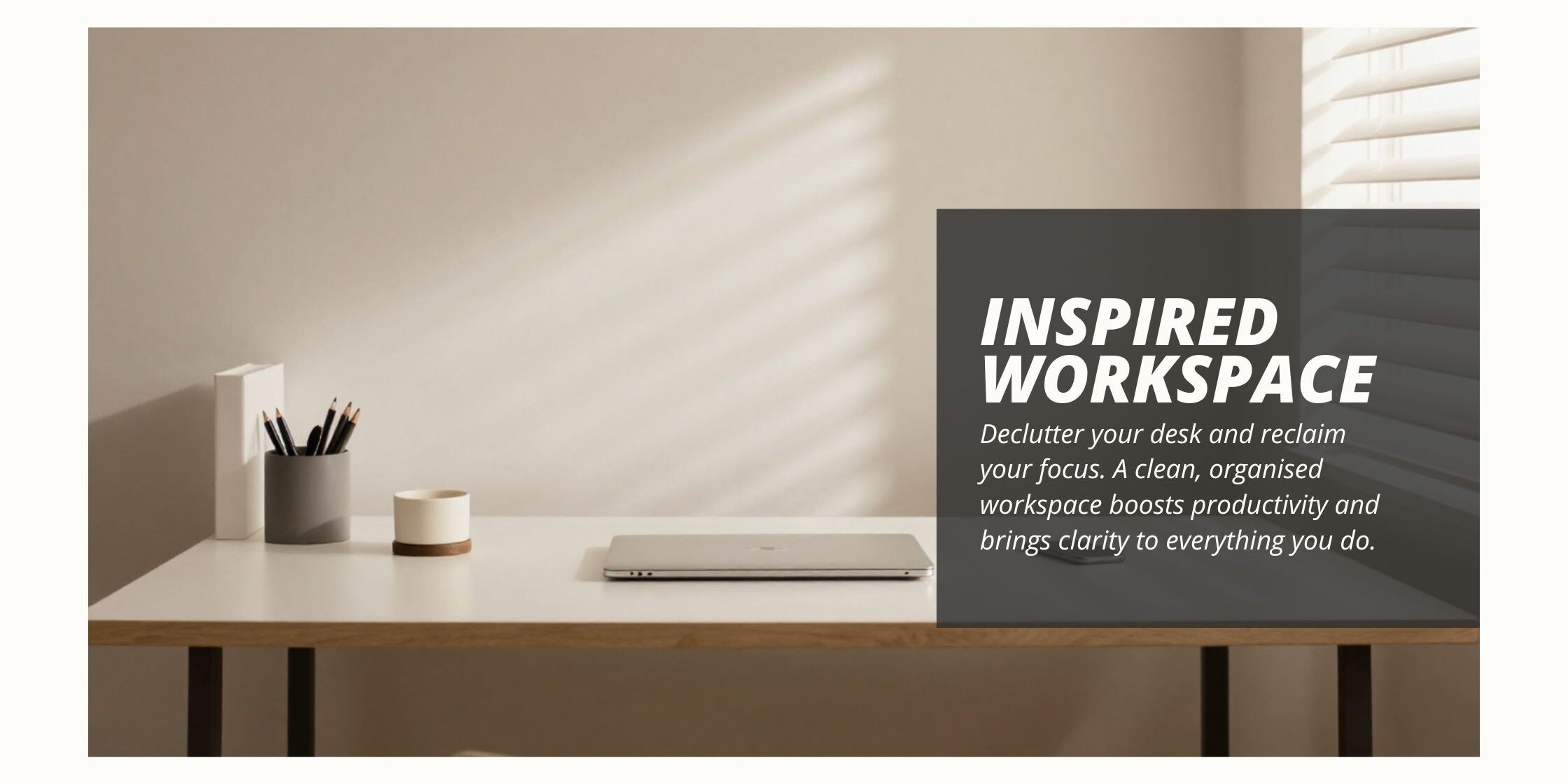 Clean, organised desk after decluttering your workspace for maximum productivity